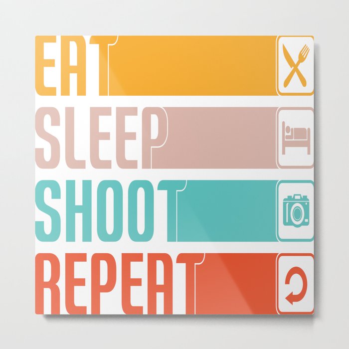 Eat Sleep Shoot Repeat Photographer Metal Print