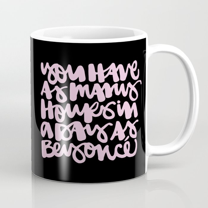 You Have As Many Hours In A Day As Bey 2 Coffee Mug