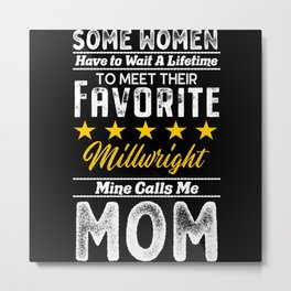 Wait A Lifetime Favorite Millwright Mom Metal Print