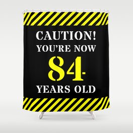 [ Thumbnail: 84th Birthday - Warning Stripes and Stencil Style Text Shower Curtain ]