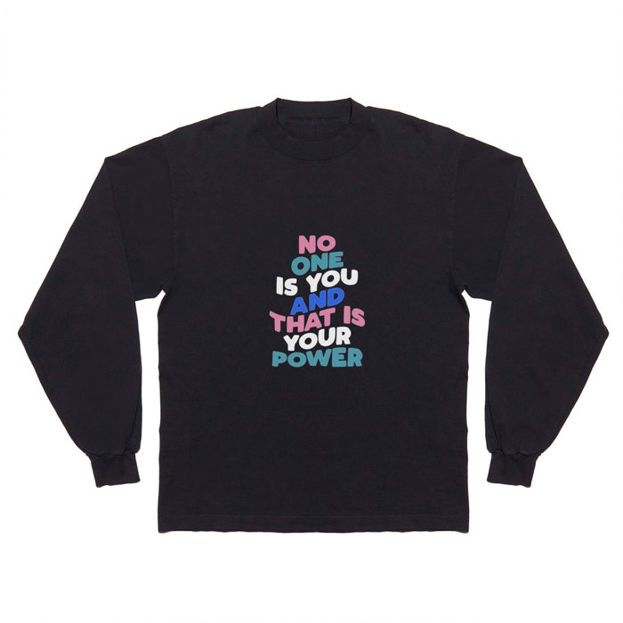 No One is You and That is Your Power Long Sleeve T Shirt