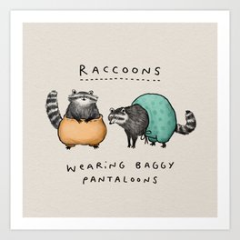Raccoons Wearing Baggy Pantaloons Art Print
