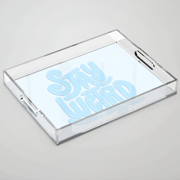 Stay Weird (Blue) Acrylic Tray