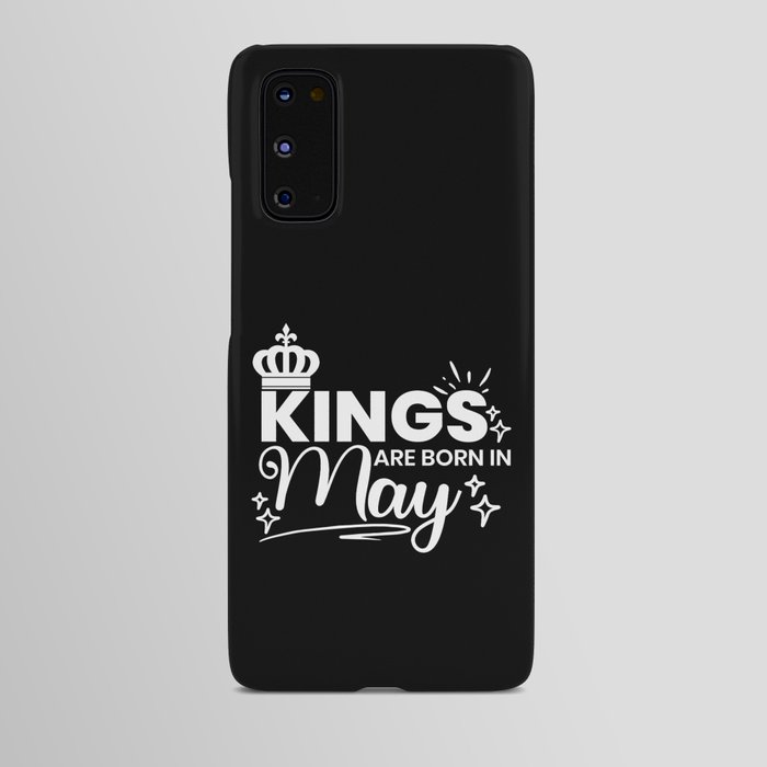 Kings Are Born In May Birthday Quote Android Case