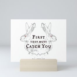 First They Must Catch You Mini Art Print