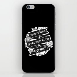 Your Opinion Is Not Part Of The Recipe iPhone Skin