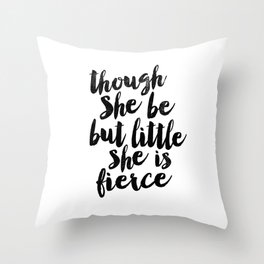 Though She Be But Little She Is Fierce black and white typography poster home decor bedroom wall art Throw Pillow