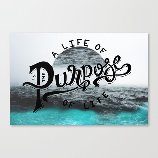 A life of purpose Canvas Print