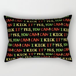 Can I kick it? yes, you can! Rectangular Pillow