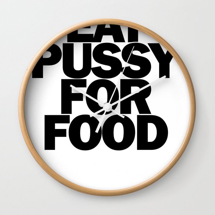 Will Eat Pussy for Food Wall Clock
