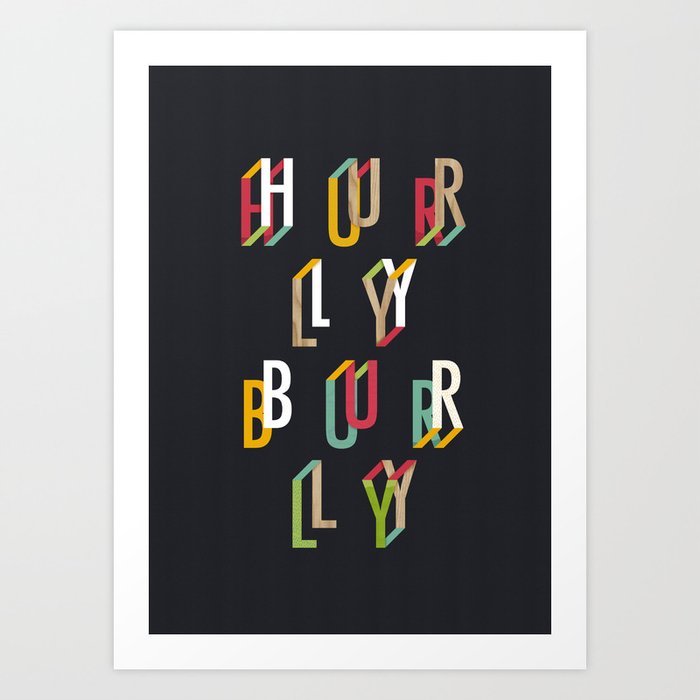 Typography inspiration example #429: Mathieu Clauss / Hurly Burly Art Print #graphic #design #poster #typography