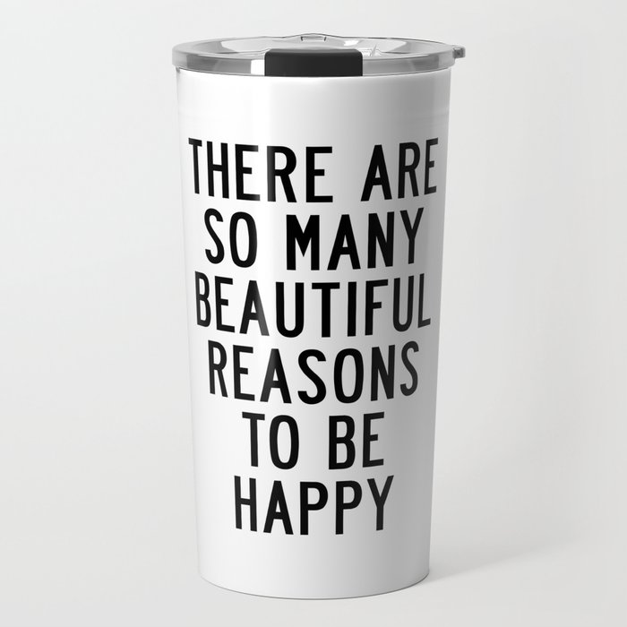 There Are so Many Beautiful Reasons to Be Happy Short Inspirational Life Quote Poster Travel Mug