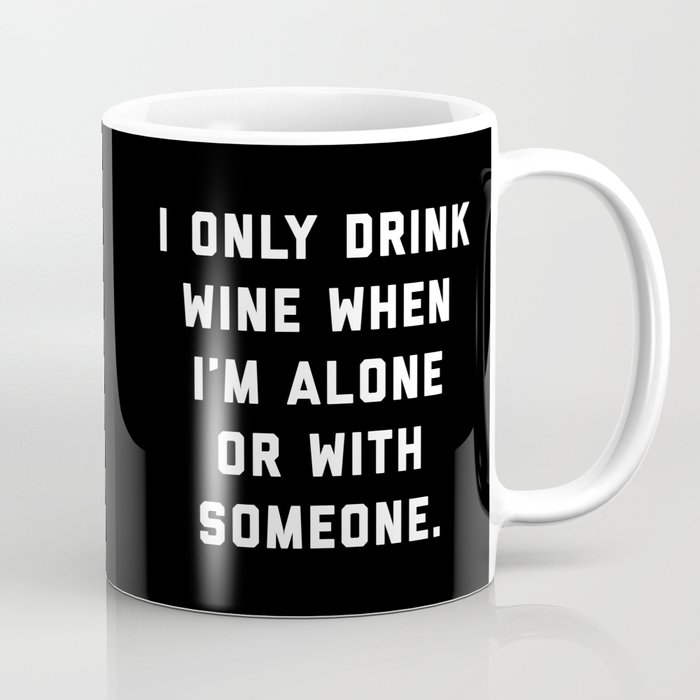 Drink Wine Alone Funny Quote Coffee Mug