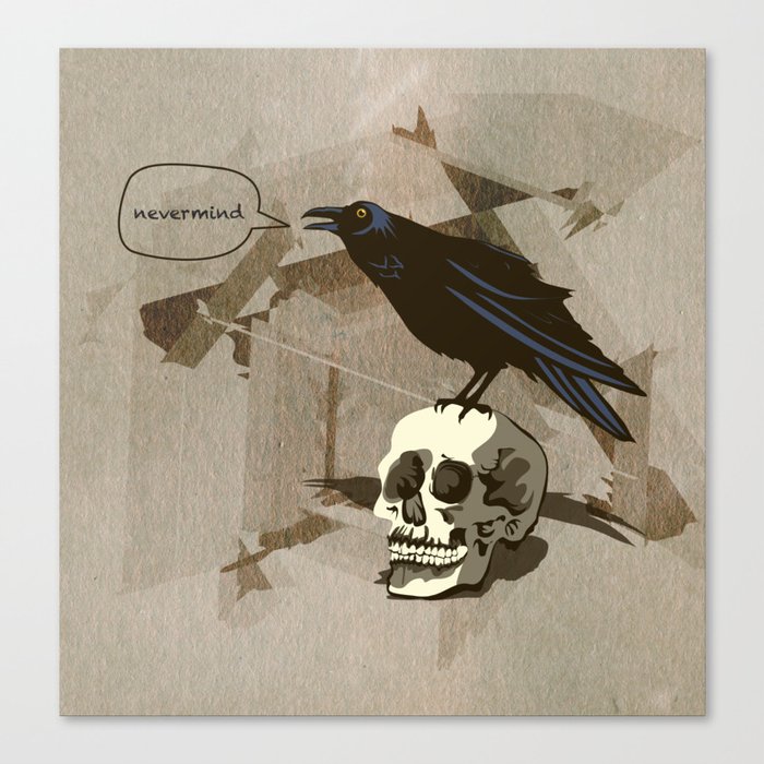 Quoth the Raven, Nevermind. Canvas Print