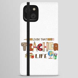 Living that teacher life quote gift iPhone Wallet Case