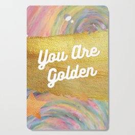 You Are Golden: Inspirational Artwork Cutting Board