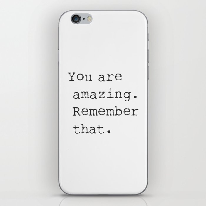 You are amazing. Remember that. iPhone Skin