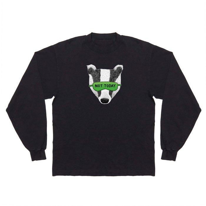 Not Today Badger Long Sleeve T Shirt