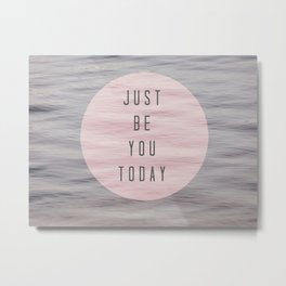 just be you today  Metal Print | Typography, Nature, Photo, Funny 