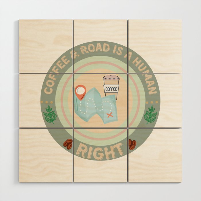 Coffee and road is a human right Wood Wall Art