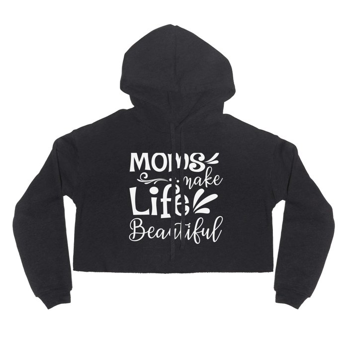 Moms Make Life Beautiful Hoody