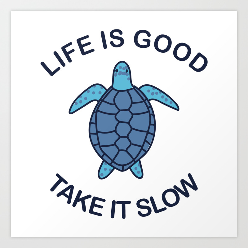 Life Is Good Take It Slow Art Print By Moondoodesign Society6 Life Is Good Take It Slow Art Print By Moondoodesign Society6