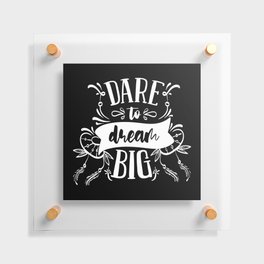 Dare To Dream Big Motivational Typography Quote Floating Acrylic Print