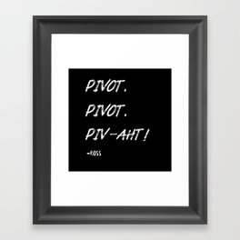 Pivot,PIVAHT white - friends ross quote Framed Art Print