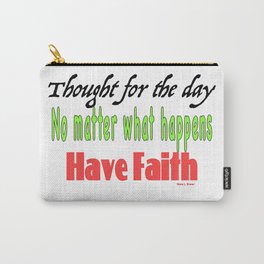 NO MATTER WHAT HAPPENS HAVE FAITH Carry-All Pouch