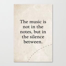 The music is not in the notes, but in the silence between. Canvas Print
