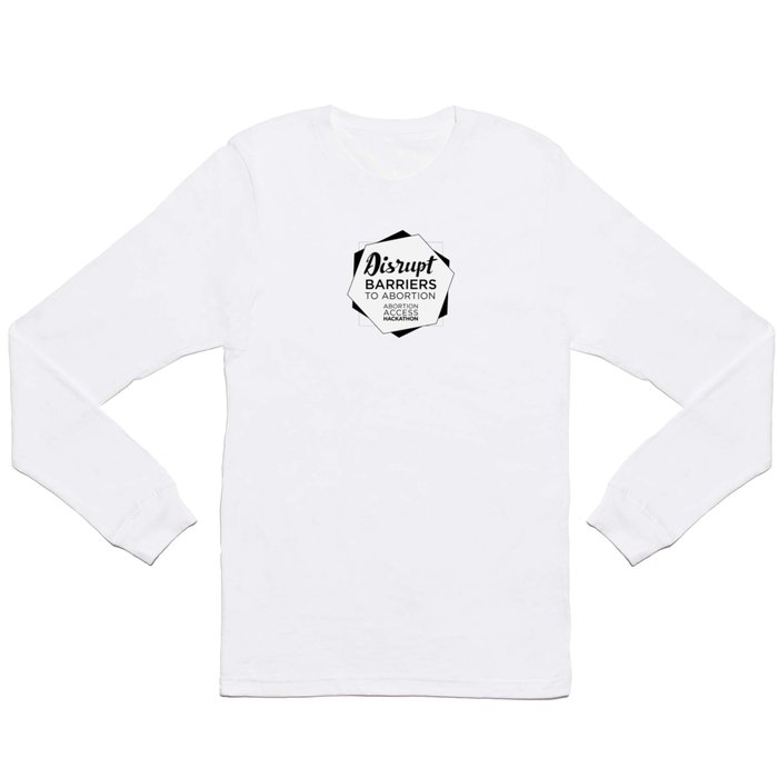 Disrupt Barriers to Abortion! Long Sleeve T Shirt