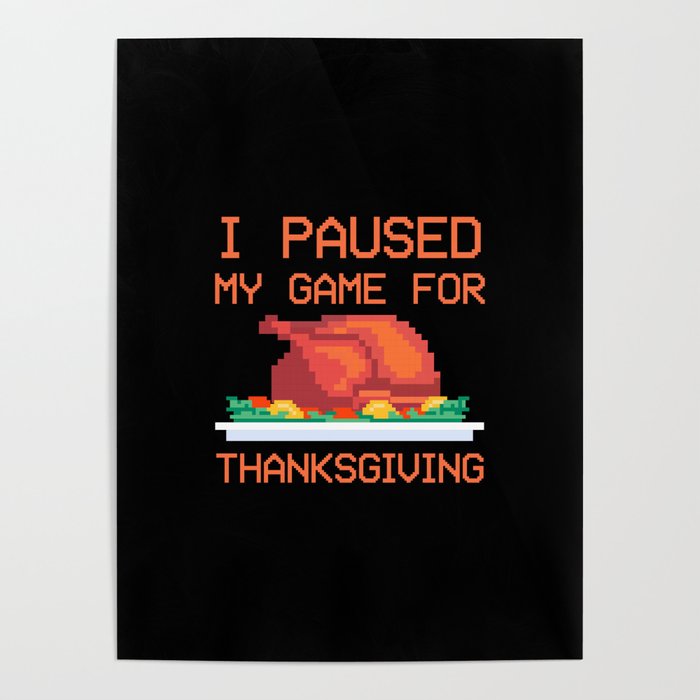I Paused My Game For Thanksgiving Gamer Turkey Boys Men Kids Poster
