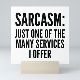Sarcasm: Just One of the Many Services I Offer Mini Art Print