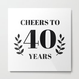 Cheers to 40 Years. 40th Birthday Party Ideas. 40th Anniversary Metal Print | Birthdaysign, Cheersto40Years, Curated, 40Thbirthday, 40Thbirthdaygift, Birthdaycard, Happybirthday, Partydecorations, Birthdayparty, Graphicdesign 
