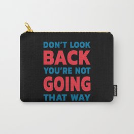 Don't Look Back You're Not Going That Way Carry-All Pouch
