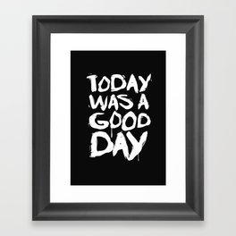 Today was a good day Framed Art Print