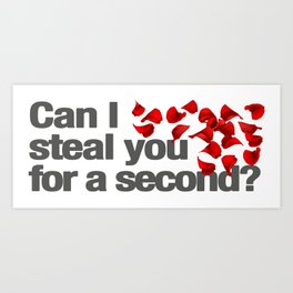 Bachelor Can I Steal You For a Second? Art Print