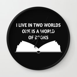 I Live In Two Worlds, One Is A World Of Books II Wall Clock