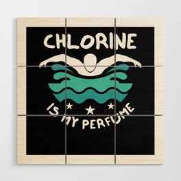 Swimmer Chlorine Is My Perfume Wood Wall Art
