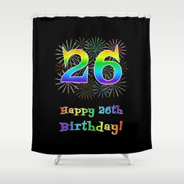 [ Thumbnail: 26th Birthday - Fun Rainbow Spectrum Gradient Pattern Text, Bursting Fireworks Inspired Background Shower Curtain ]