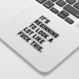 A Lot Like Fuck This Funny Quote Sticker