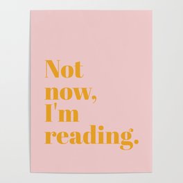 Not now, Im reading Poster