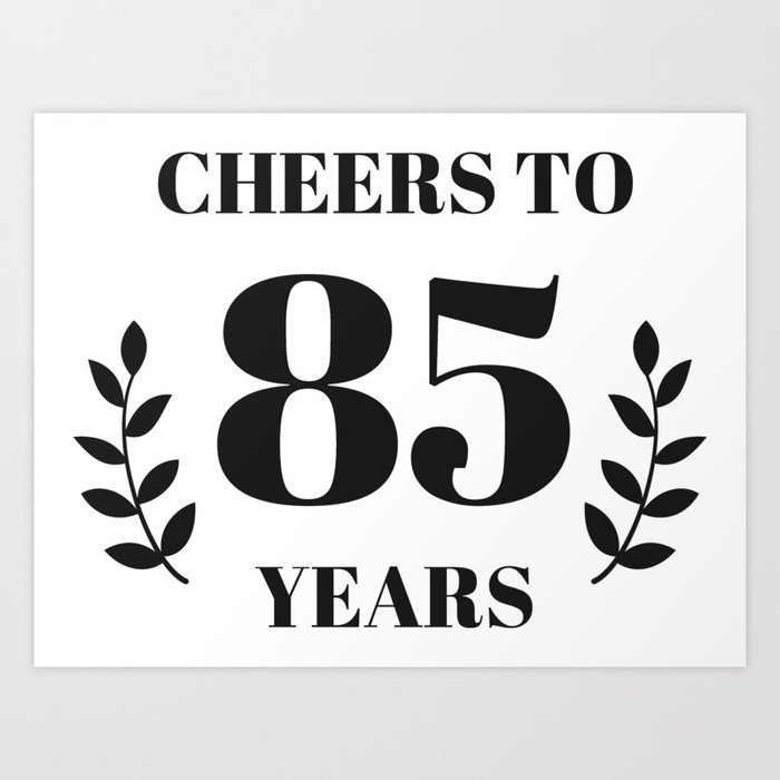 Cheers to 85 Years. 85th Birthday Party Ideas. 85th Anniversary Art Print by LaBelezoka