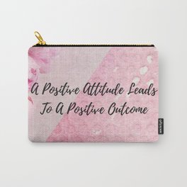 A positive attitude leads to a positive outcome Carry-All Pouch