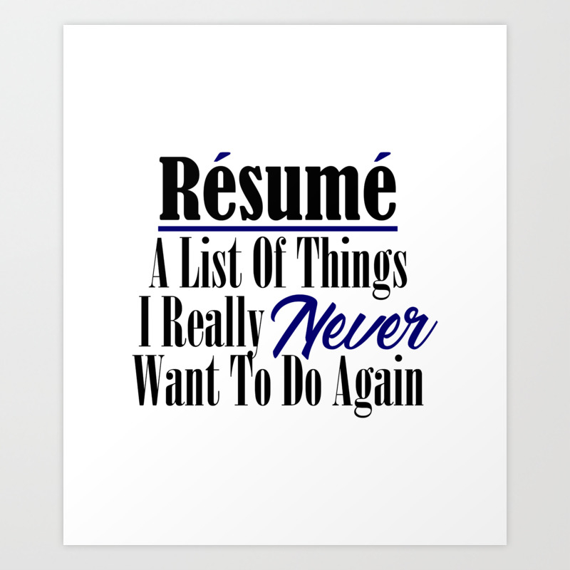 Funny Resume Hate Work Sarcastic Job Stupid Boss Meme Art Print By