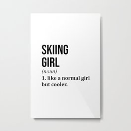 Skiing Girl Funny Quote Metal Print | Skiers, Women, Saying, Sport, Kids, Instructor, Funny, Design, Quote, Sports 