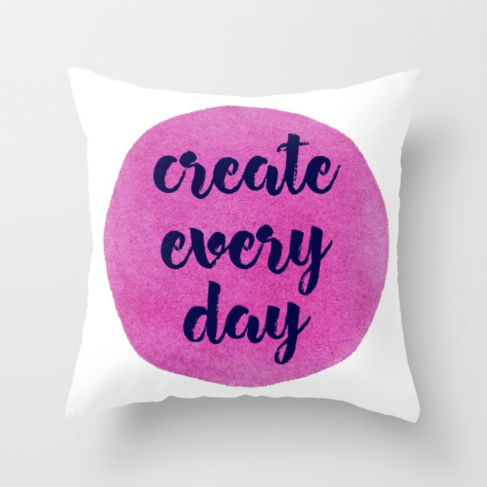 Create Every Day Throw Pillow