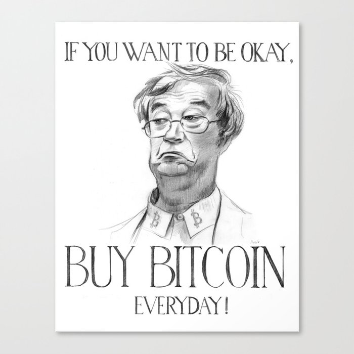 If you want to be OKAY, buy Bitcoin everyday Canvas Print