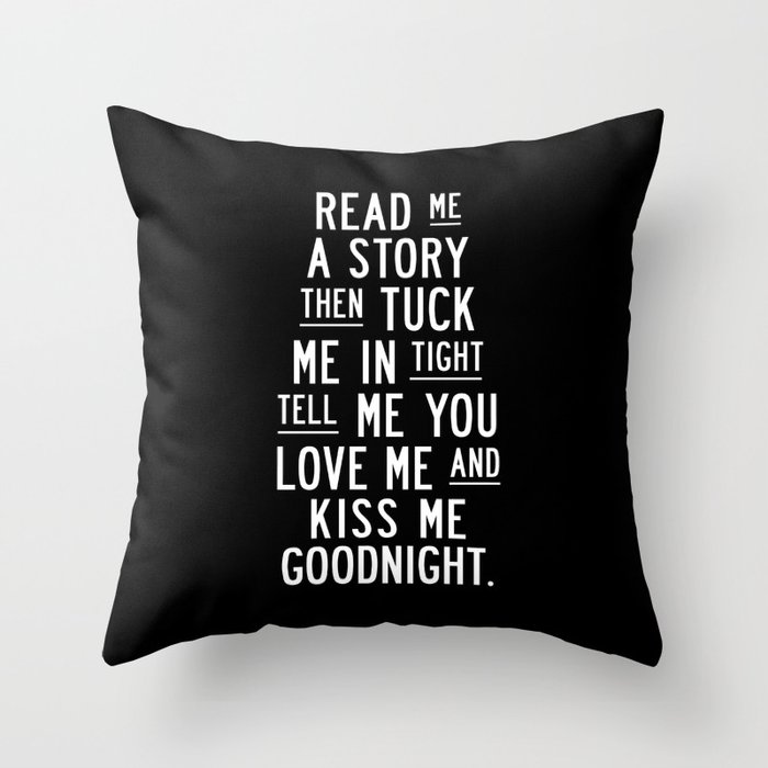 Read Me a Story Then Tuck Me in Tight Tell Me You Love me and Kiss Me Goodnight in Black and White 000000 Throw Pillow