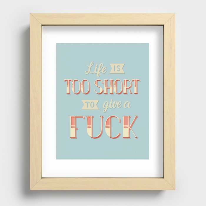 Life Is Too Short... Recessed Framed Print